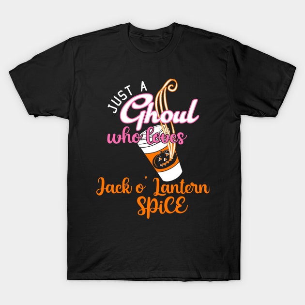 Just a GHOUL who loves JACK O’LANTERN SPICE T-Shirt by WitchNitch